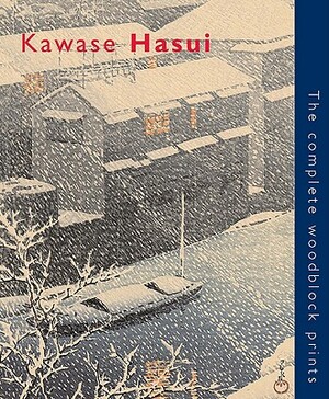 Kawase Hasui: The Complete Woodblock Prints by Kendall H. Brown