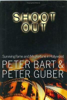 Shoot Out: Surviving the Fame and (Mis) Fortune of Hollywood by Peter Bart
