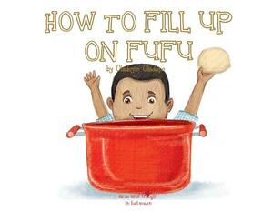 A, Z, and Things in Between: How to Fill Up on Fufu by Oladoyin Oladapo