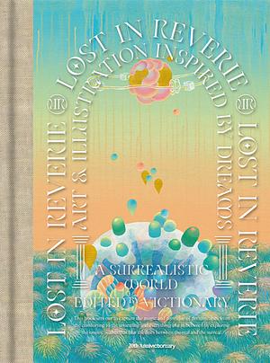 Lost in Reverie: Art & Illustration Inspired by Dreams by Victionary