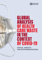 Global Analysis of Healthcare Waste in the Context of COVID-19: Status, Impacts and Recommendations by Weltgesundheitsorganisation