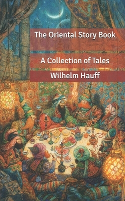 The Oriental Story Book: A Collection of Tales by Wilhelm Hauff