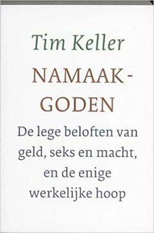 Namaakgoden: de lege beloften van geld, seks en macht, en de enige werkelijke hoop by Timothy Keller