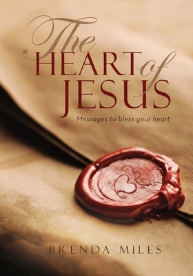 The Heart of Jesus: Messages to bless your heart by Brenda Miles
