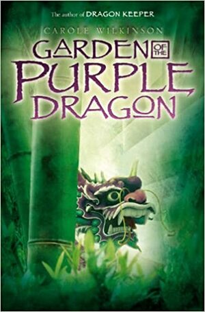Garden of the Purple Dragon by Carole Wilkinson