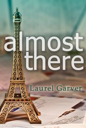 Almost There by Laurel Garver