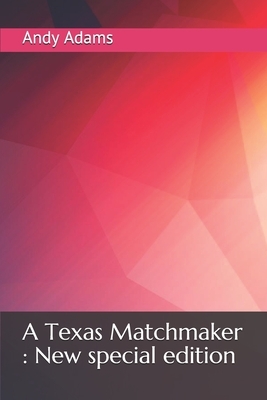 A Texas Matchmaker: New special edition by Andy Adams