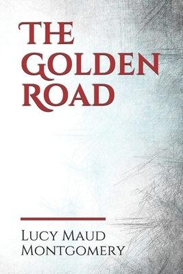 The Golden Road: a 1913 novel by Canadian author L. M. Montgomery. As a child, Montgomery learned many stories from her great aunt Mary by L.M. Montgomery