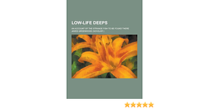 Low-Life Deeps; An Account of the Strange Fish to Be Found There by James Greenwood