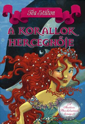 A ​korallok hercegnője by Thea Stilton