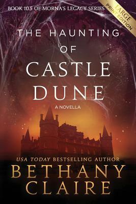The Haunting of Castle Dune - A Novella (Large Print Edition): A Scottish, Time Travel Romance by Bethany Claire