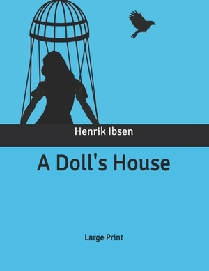 A Doll's House: Large Print by Henrik Ibsen