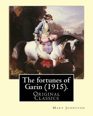 The fortunes of Garin (1915). By: Mary Johnston: (Original Classics) by Mary Johnston