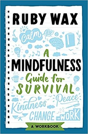 A Mindfulness Guide for Survival by Ruby Wax