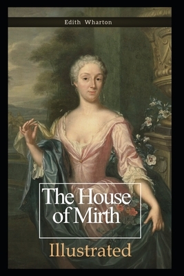 The House of Mirth Illustrated: by Edith Wharton by Edith Wharton