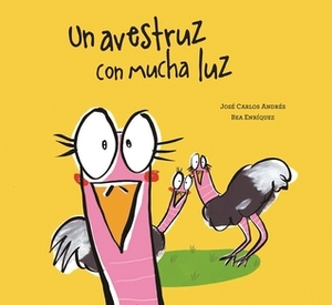 Un avestruz con mucha luz by Bea Enríquez, José Carlos Andrés