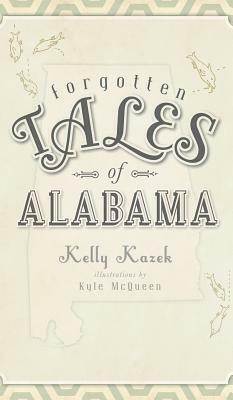 Forgotten Tales of Alabama by Kelly Kazek