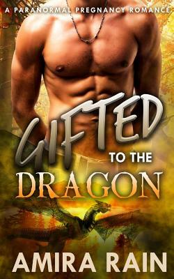 Gifted To The Dragon by Amira Rain