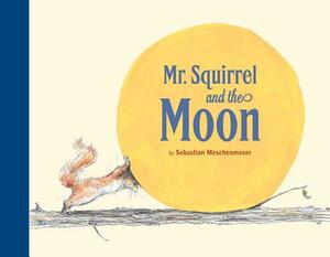 Mr. Squirrel and the Moon by Sebastian Meschenmoser