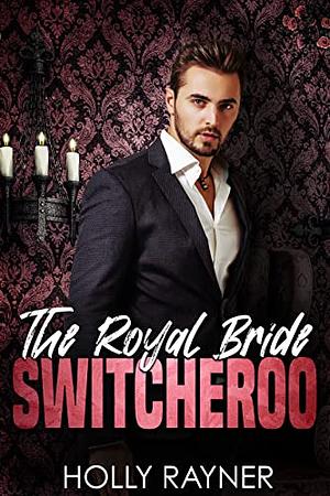 The Royal Bride Switcheroo by Holly Rayner
