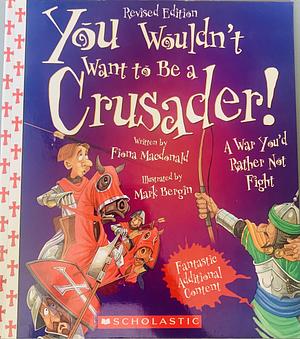 You Wouldn't Want to Be a Crusader!: A War You'd Rather Not Fight by Fiona MacDonald