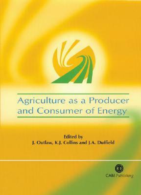 Agriculture as a Producer and Consumer of Energy by James Duffield, Keith Collins, Joe Outlaw
