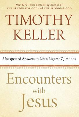 Encounters with Jesus: Unexpected Answers to Life's Biggest Questions by Timothy Keller