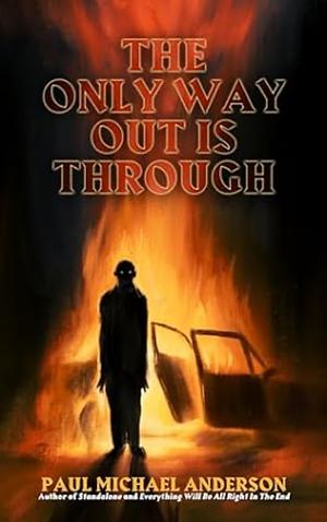 The Only Way Out Is Through by Paul Michael Anderson