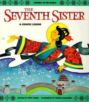 The Seventh Sister: A Chinese Legend by Charles Reasoner, Cindy Chang