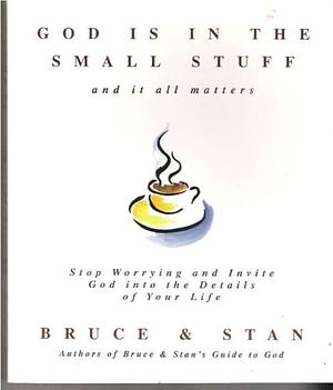 God is in the Small Stuff: And it All Matters by Bruce Bickel, Stan Jantz