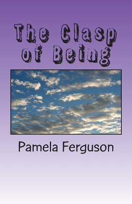 The Clasp of Being by Pamela Ferguson