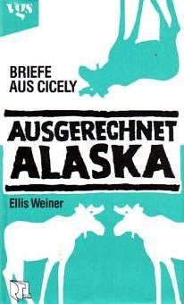 Ausgerechnet Alaska: Briefe aus Cicely by Ellis Weiner