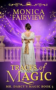 Traces of Magic: A Pride and Prejudice Magical Variation by Monica Fairview
