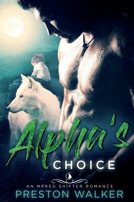 Alpha's Choice by Preston Walker