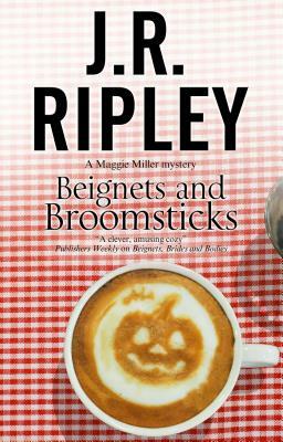 Beignets and Broomsticks: A Cozy Café Mystery Set in Smalltown Arizona by J. R. Ripley