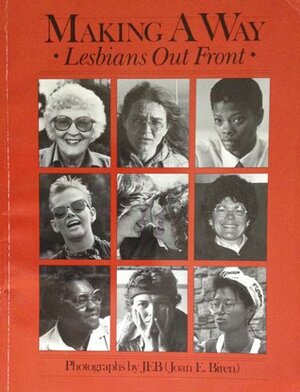 Making A Way: Lesbians Out Front by Joan E. Biren