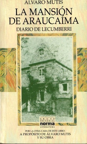 La mansión de Araucaíma; Diario de Lecumberri; y su Obra by Álvaro Mutis