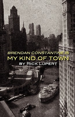 Brendan Constantine Is My Kind Of Town by Rick Lupert