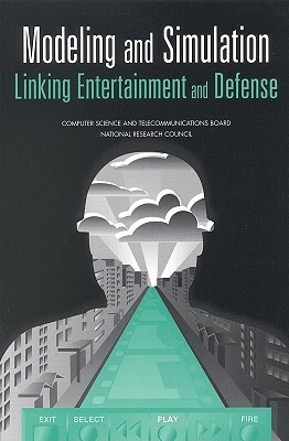 Modeling and Simulation: Linking Entertainment and Defense by Computer Science and Telecommunications, Committee on Modeling and Simulation Opp, National Research Council