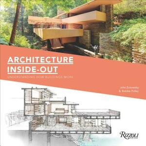 Architecture Inside-Out: Understanding How Buildings Work by John Zukowsky