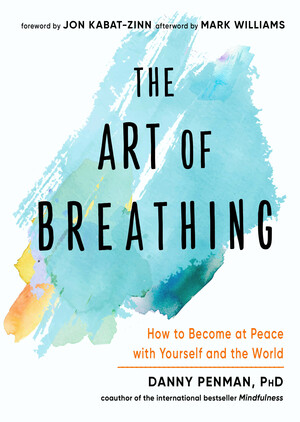 The Art of Breathing: How to Become at Peace with Yourself and the World by Mark Williams, Danny Penman, Jon Kabat-Zinn