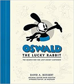Oswald the Lucky Rabbit: The Search for the Lost Disney Cartoons by David A. Bossert