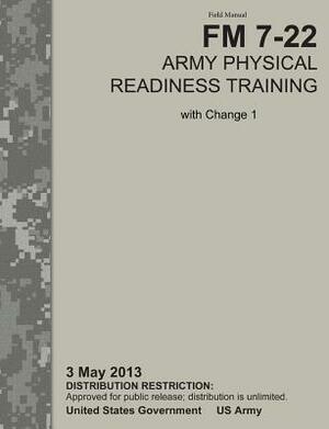 Army Physical Readiness Training: The Official U.S. Army Field Manual FM 7-22, C1 (3 May 2013) by U. S. Army Physical Fitness School, Training Doctrine and Command