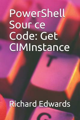 PowerShell Sour ce Code: Get CIMInstance by Richard Edwards