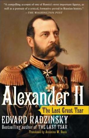 Alexander II: The Last Great Tsar by Эдвард Радзинский, Edvard Radzinsky, Antonina W. Bouis