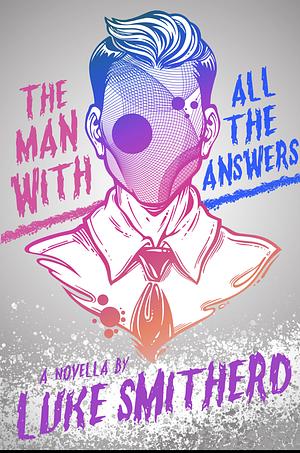 The Man with All the Answers by Luke Smitherd