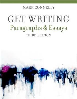 Get Writing: Paragraphs and Essays by Mark Connelly