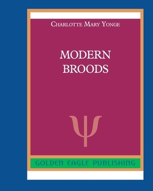 Modern Broods by Charlotte Mary Yonge