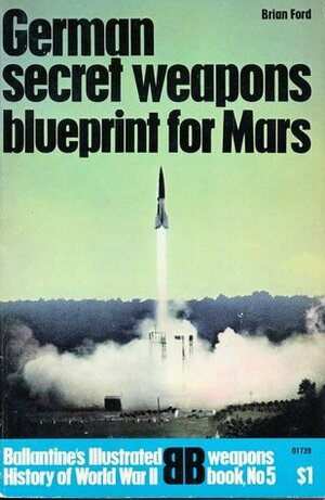 German Secret Weapons: Blueprint for Mars by Brian J. Ford