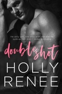 Double Shot by Holly Renee